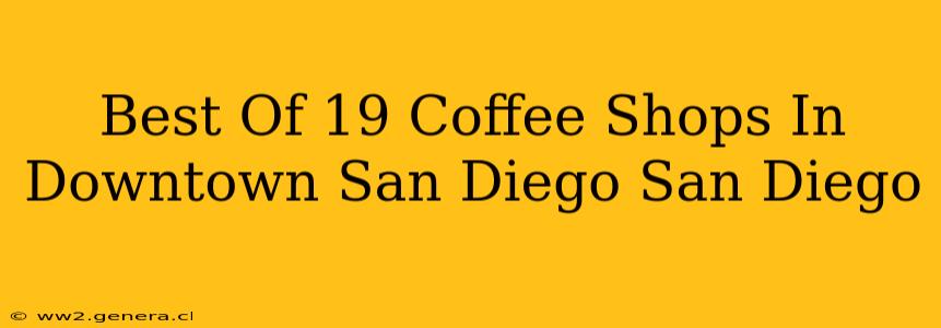 Best Of 19 Coffee Shops In Downtown San Diego San Diego