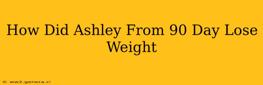 How Did Ashley From 90 Day Lose Weight